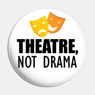 Theatre, Not Drama Pin