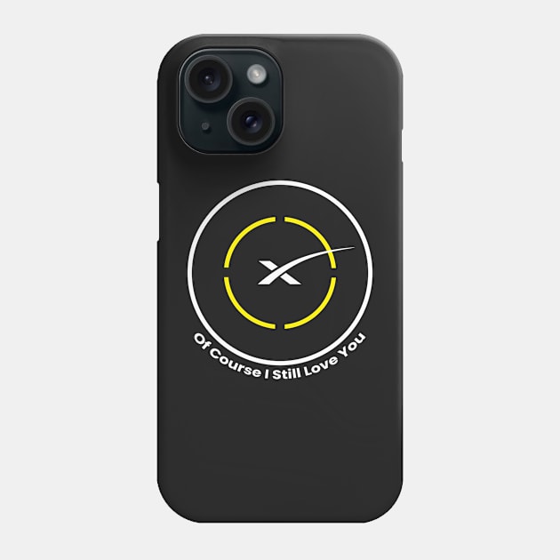 Of Course I Still Love You - SpaceX Landing Droneship Phone Case by OnShare