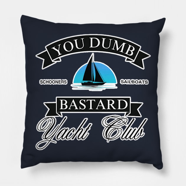 You Dumb Bastard Yacht Club Pillow by Cyde Track