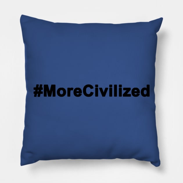 #MoreCivilized Pillow by MoreCivilized