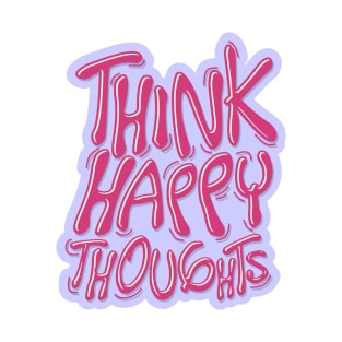 think happy thoughts T-Shirt