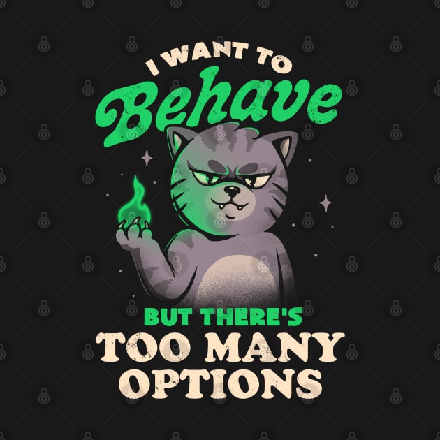 I Want to Behave but There's Too Many Options - Funny Evil Cute Cat Gift by eduely