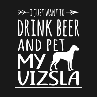 Drink Beer & Pet My Vizsla T-Shirt