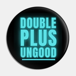 Double Plus Ungood Pin