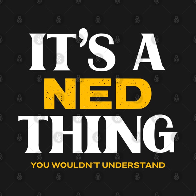 It's a Ned Thing You Wouldn't Understand by Insert Name Here
