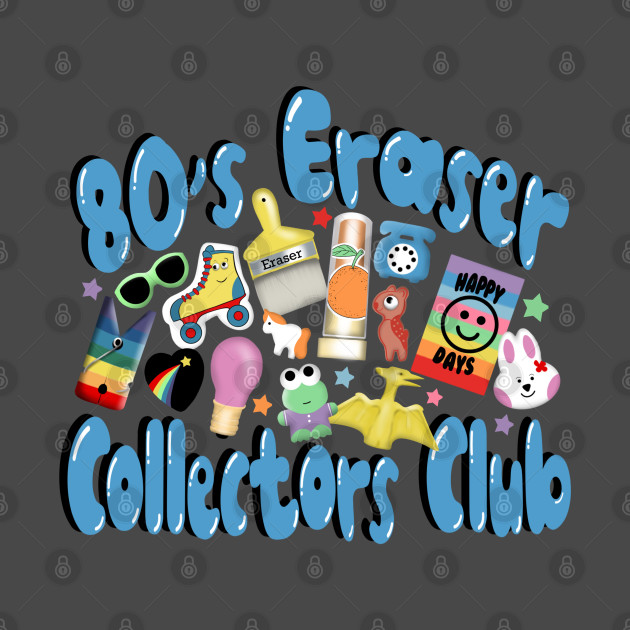 80’s eraser collectors club by Manxcraft