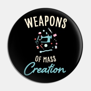 Weapons of mass creation / funny sewing design / funny knitting lover Pin