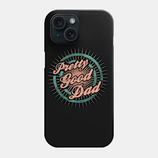 Fathers Day Pretty Good Dad Phone Case