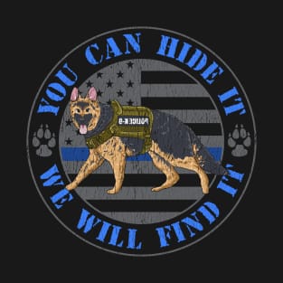 You Can Hide It We Will Find It Police Dog Blue Line K9 Flag T-Shirt