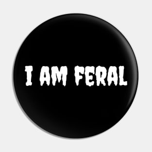 I Am Feral Pin