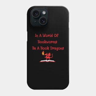 In A World Of Bookworms Be A Book Dragon Phone Case