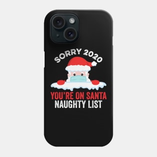 Sorry 2020 You're On Santa Naughty List Phone Case