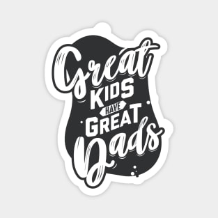 Great Kids Have Great Dads Father's Day Magnet