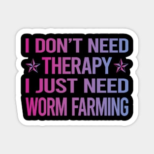 I Dont Need Therapy Worm Farming Farmer Vermiculture Vermicompost Vermicomposting Magnet