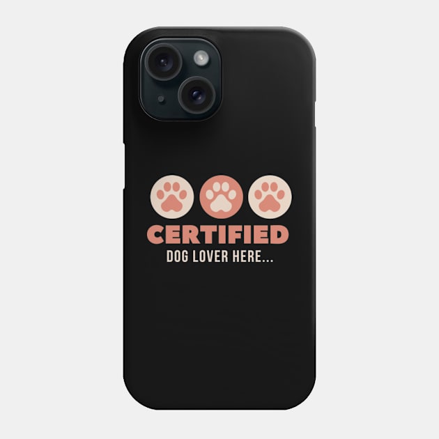 Certified Dog Lover - Wear Your Passion! Phone Case by Pawfect Designz