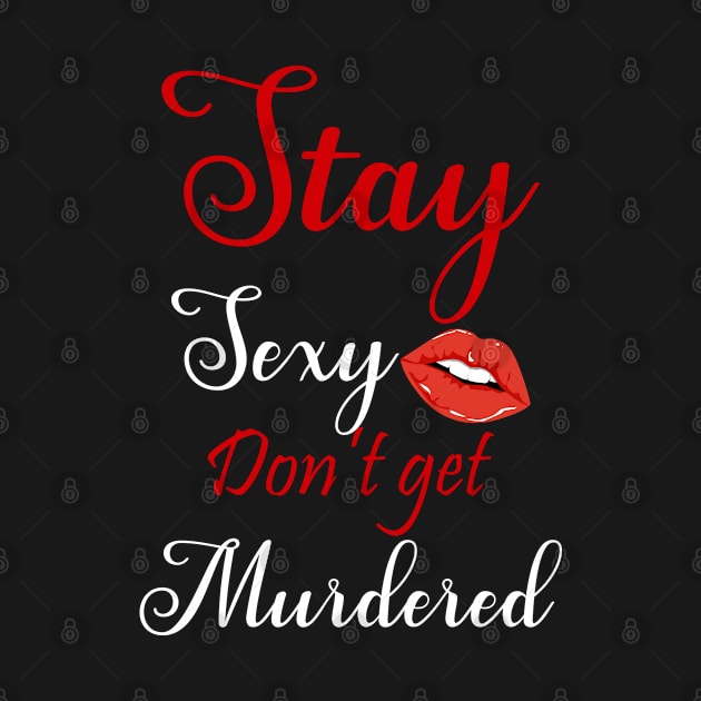 Stay Sexy Don't Get Murdered by jasminemayer