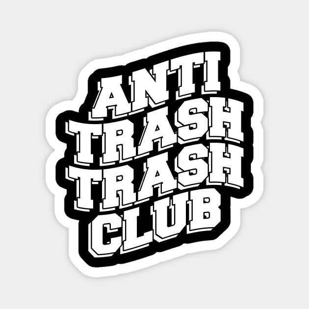 ANTI TRASH TRASH CLUB - Trash - Magnet | TeePublic