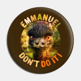 Emmanuel Dont Do It Funny Emus Pin