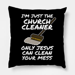 Church Cleaner Only Jesus Can Clean Your Mess Pillow