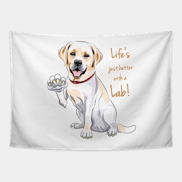 Life Is Justs Better With A Lab! For Labrador Retriever dog lovers! Tapestry by rs-designs