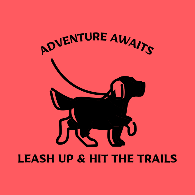 Adventure Awaits Leash Up & Hit The Trails Dog Hiking by flodad