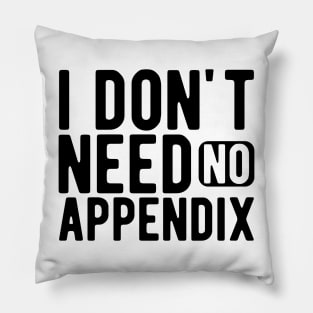 Appendix - I don't need no appendix Pillow