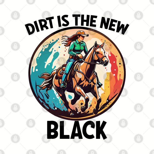 Barrel Racing Dirt Is The New Black by Kudostees