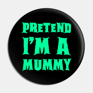 Pretend I'm a Mummy - Lazy Costume Pin