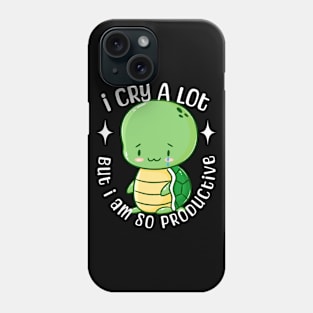 I Cry A Lot But I Am Productive Phone Case