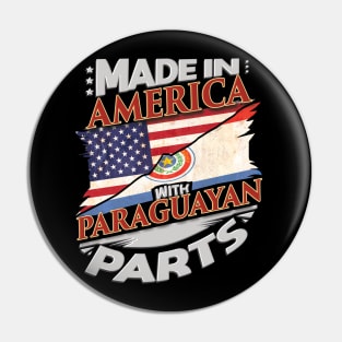 Made in America With Paraguayan Parts - Gift for Paraguayan From Paraguay Pin