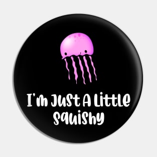 I’m Just A Little Squishy Pin