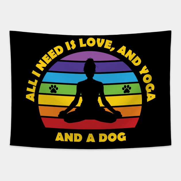 All I Need Is Love and Yoga and A Dog Tapestry by RockyDesigns