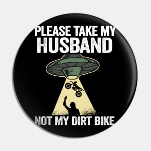 Please Take My Husband Not My Dirt Bike Funny Motocross Pin