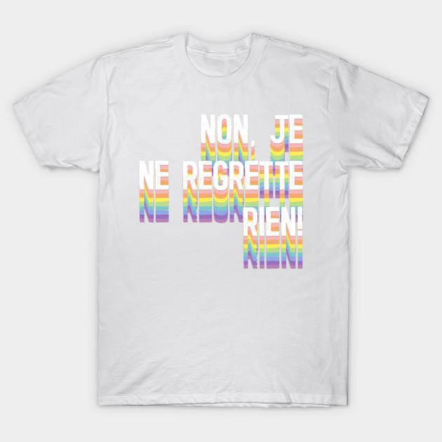 Non Je Ne Regrette Rien Non Je Ne Negrette Rien T Shirt Teepublic