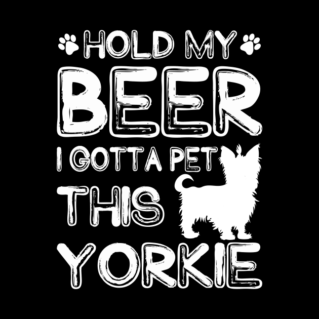 Holding My Beer I Gotta Pet This Yorkie by danieldamssm