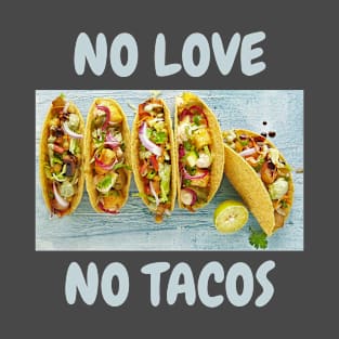 No love, No tacos T-Shirt