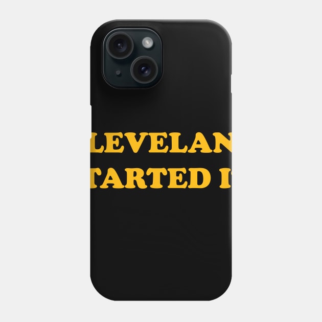 Cleveland Started It Pittsburgh Fans Football Team T-Shirt Phone Case by DMarts