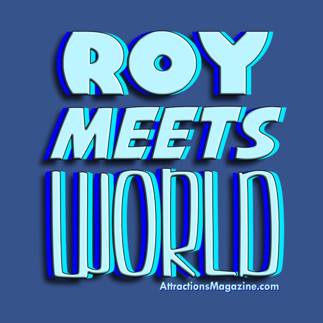 Roy Meets World by AttractionsMagazine