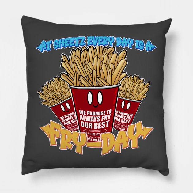 At Sheetz Everyday is a Fry-Day! Pillow by steviezee