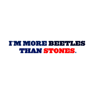 I´M MORE BEETLES THAN STONES T-Shirt