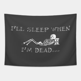 I’ll sleep when I’m dead Tapestry