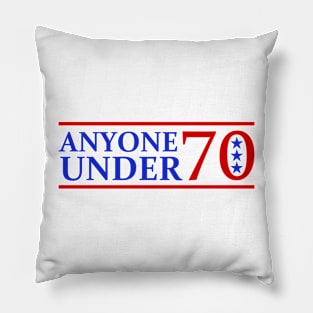 Literally Anyone Under 70 For President Election Pillow