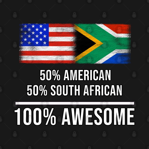 50% American 50% South African 100% Awesome - Gift for South African Heritage From South Africa by Country Flags