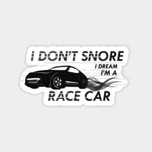 Race Car - I don't snore I dream I'm a race car Magnet