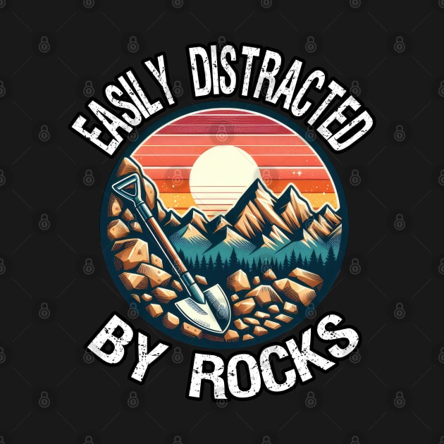 Easily Distracted By Rocks, Funny Geologist by MoDesigns22 