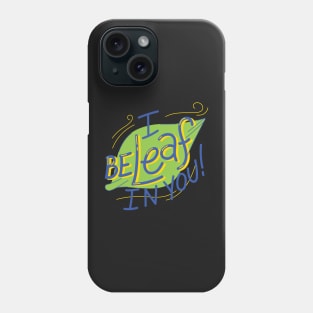 I be-leaf in you Phone Case