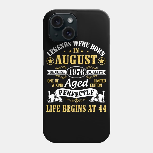 Legends Were Born In August 1976 Genuine Quality Aged Perfectly Life Begins At 44 Years Old Birthday Phone Case by bakhanh123