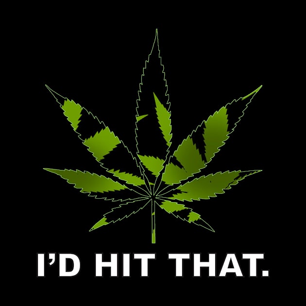 I'D HIT THAT- Ganja Leaf by ACGraphics