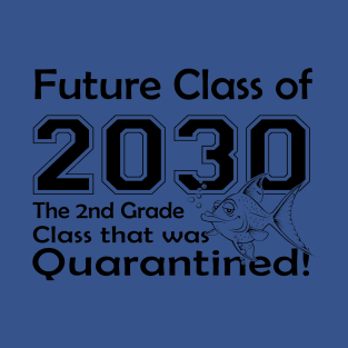 Future Class of 2030 The 2nd Grade Class that was Quarantined T-Shirt