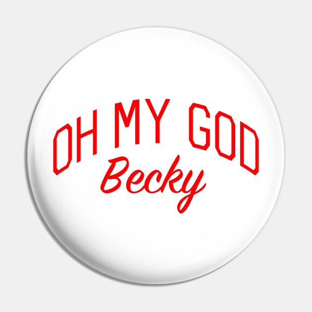 Oh My God Becky Pin by bickspics